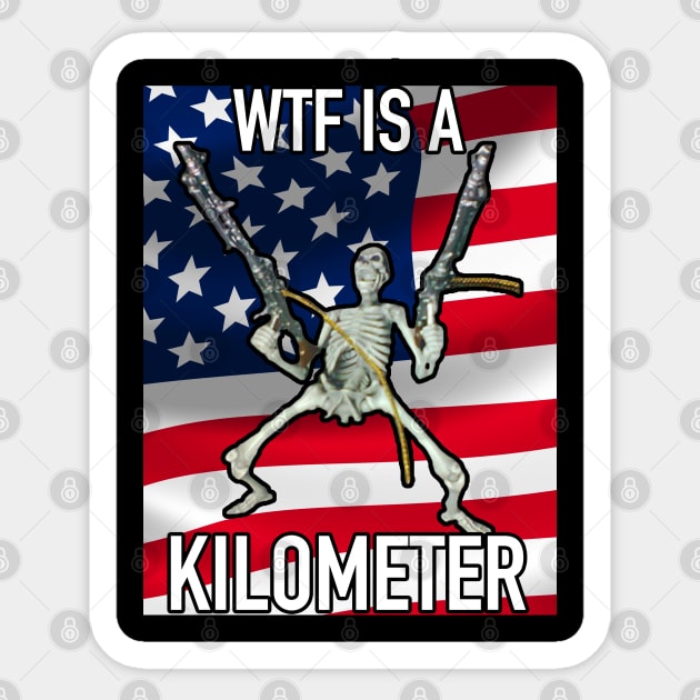 WTF Is A Kilometer July 4th skeleton Funny What Is A Kilometer July 4th Sticker by TrikoNovelty